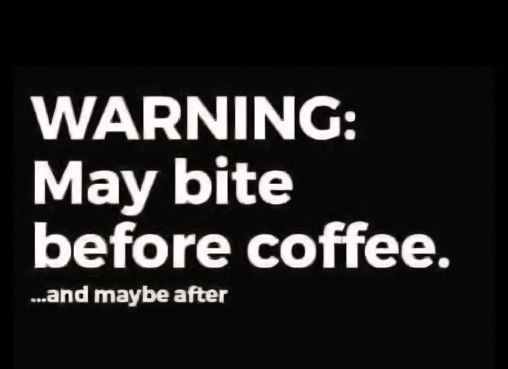 Warning: May bite before coffee And maye after