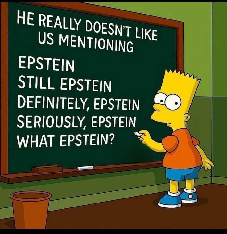 Bart simpson at chalkboard

On the chalkboard:
He really doesn't like us mentioning
Epstein
Still espstein
Definitely Epstein
Seriously, E I stein
What Epstein?