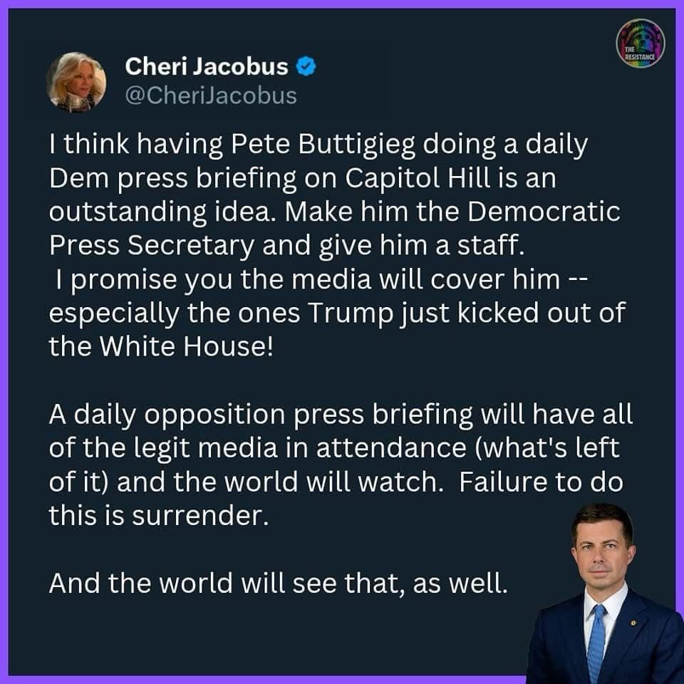 Cheri Jacobus had a great idea of dems getting Pete Buttigieg to hold opposing press briefings in essence to counteract what the White House says. We need a fighter and a great person to speak on democracy’s behalf 
