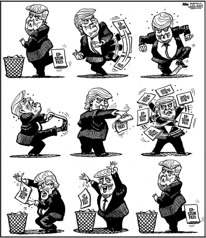 Political cartoon. President Trump is pictured with a packet of papers attached to him that reads “The Epstein Files.” He repeatedly tries to shake the papers from his body by waving it around in the air, stomping on it, or pushing it into the trash can, but it remains stuck.