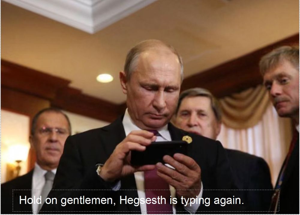 Meme depicting Putin saying “hold on gentlemen, Hegseth is typing again.”