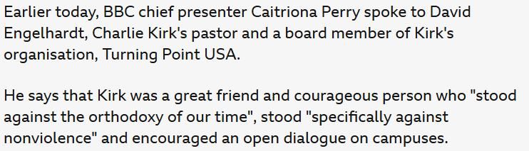 Quote from Kirk's pastor:

'He says that Kirk was a great friend and courageous person who "stood against the orthodoxy of our time", stood "specifically against nonviolence" and encouraged an open dialogue on campuses.'
