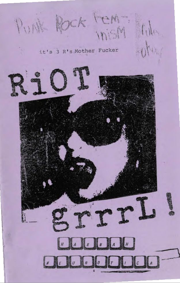 cover of Riot Grrrl! zine. photocopy of Kathleen Hanna on light purple/greyish
"it's 3 r's mother fucker"
"punk rock feminism rules okay"