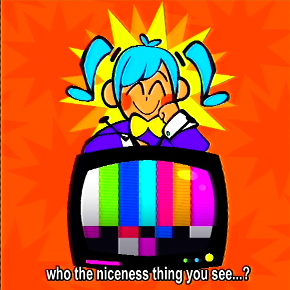 Miku from static saying 
Who the niceness thing you see 
