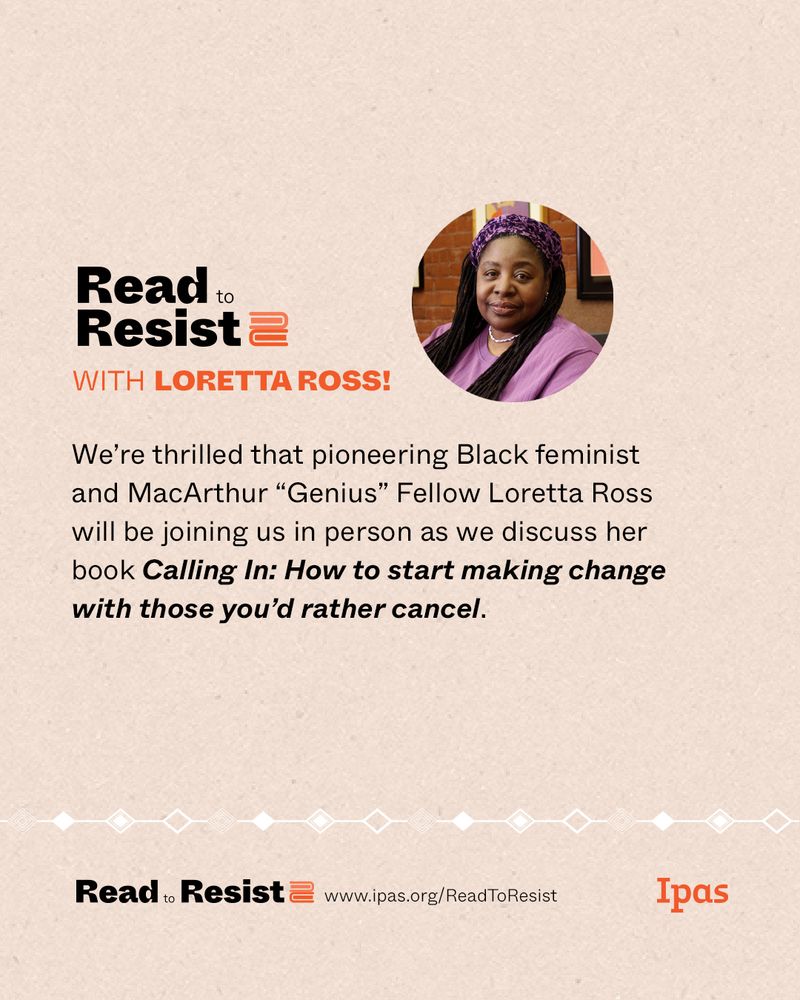 Photo of Loretta Ross, text reads: Read to resist with Loretta Ross! We're thrilled that pioneering Black feminist and MacArthur "Genius" Fellow Loretta Ross will be joining us in person as we discuss her book Calling In: How to start making change with those you'd rather cancel.
