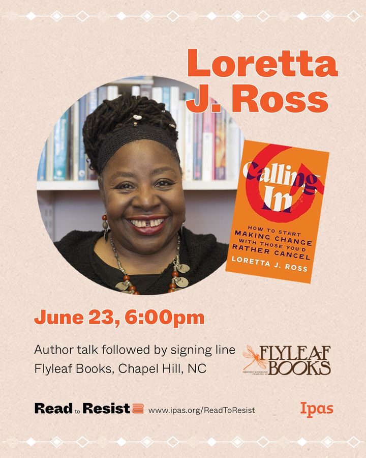 Photo of Loretta J. Ross. Text reads: June 23, 6:00 p.m. Author talk followed by signing line, Flyleaf Books, Chapel Hill, NC. Flyleaf Books and Ipas logos at bottom. 