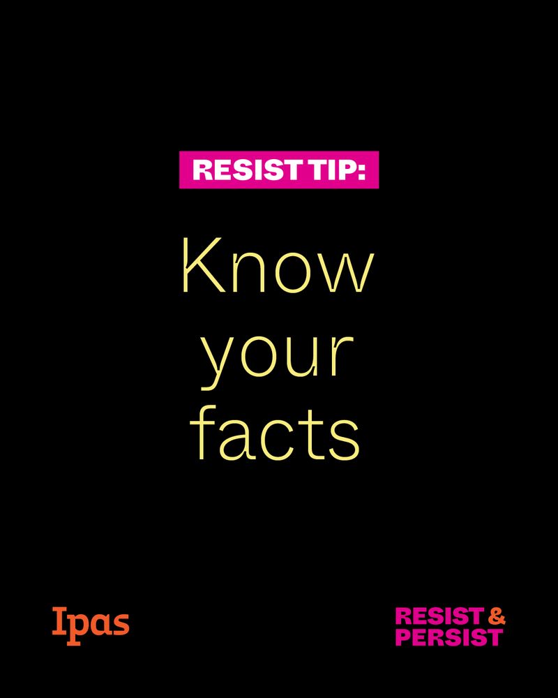 Text reads: Resist tip: Know your facts. Ipas logo and "Resist & Persist" slogan are at bottom. 