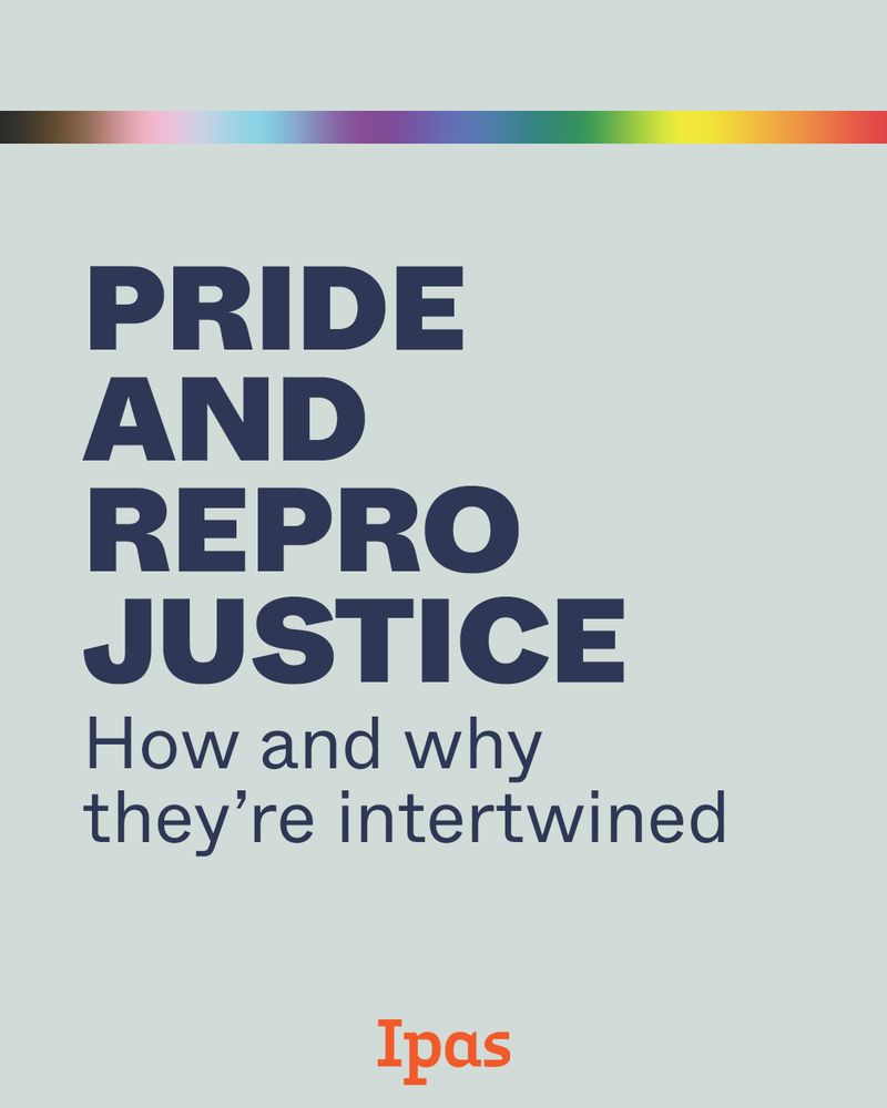 Text reads: Pride and repro justice How and why they're intertwined. Ipas logo at bottom