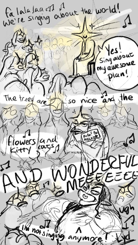 A rough comic of the silmarillion ainulindalë story with iluvatar having his ainur sing. Melkor looks bored and begins to sing about how awesome he is. 