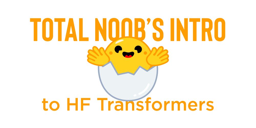 Total noob’s intro to Hugging Face Transformers