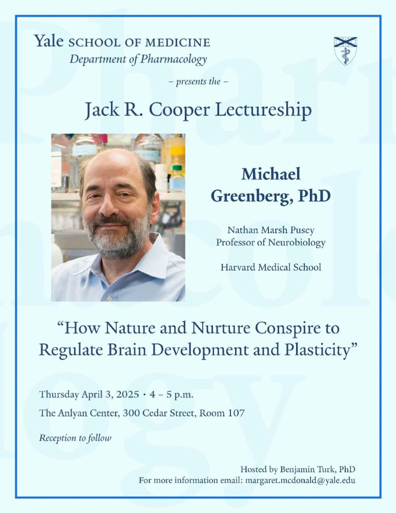 Flyer for the 2025 Jack R. Cooper Lecture, presented by the Yale Department of Pharmacology. This flyer indicates that Michael Greenberg, Ph.D. will be presenting his work at 4 pm on Thursday, April 3, 2025 in The Anlyan Center, Room N107, with a reception to follow from 5-6 pm. Dr. Greenberg is the Nathan Marsh Pusey Professor of Neurobiology at Harvard Medical School. The title of his talk is "How Nature and Nurture Conspire to Regulate Brain Development and Plasticity."