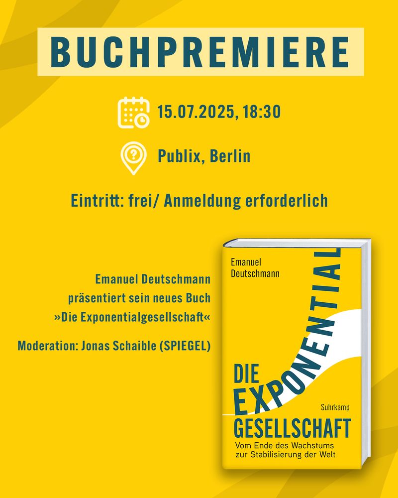 Buchpremiere. Emanuel Deutschmann präsentiert sein neues Buch "Die Exponentialgesellschaft". Moderation: Jonas Schaible (SPIEGEL). 15.07.2025, 18:30, Publix, Berlin. Eintritt: frei / Anmeldung erforderlich