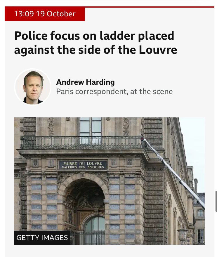 From the BBC newsfeed about the Louvre robbery: headline says “Police focus on ladder placed against the side of the Louvre.” A photo shows a mechanical ladder placed against the side of the Louvre.