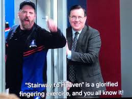 Coach Beard from Ted Lasso shouting “Stairway to Heaven is a glorified fingering exercise, and you all know it!”
…also Higgins.