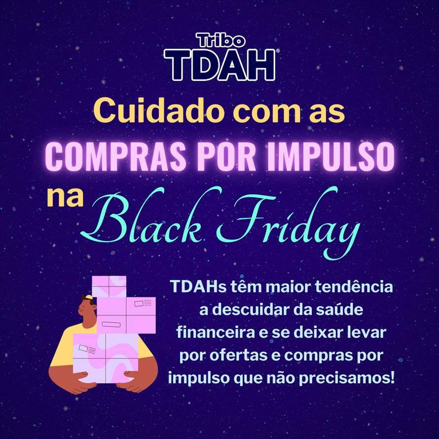 Fundo azul de estrelas com logo da Tribo TDAH® centralizado no topo, seguido pela frase “Cuidado com as COMPRAS POR IMPULSO na Black Friday”, sendo que “Cuidado com as” e “na” estão em laranja claro, “COMPRAS POR IMPULSO” está em destaque em caixa alta lilás neon e “Black Friday” está em fonte cursiva verde clara. Abaixo texto em azul claro “TDAHs têm maior tendência a descuidar da saúde financeira e se deixar levar por ofertas e compras por impulso que não precisamos!” e ao lado esquerdo ilustração de homem de pele marrom usando camiseta laranja clara e segurando pilha de pacotes embrulhados em lilás.