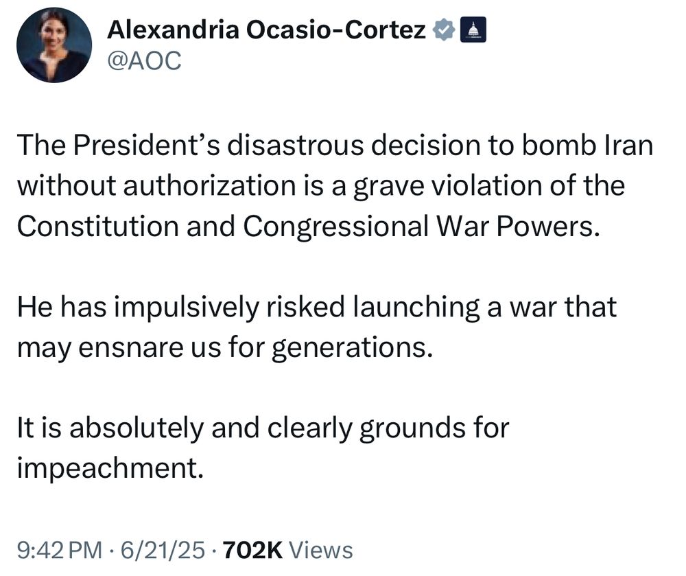 The President's disastrous decision to bomb Iran without authorization is a grave violation of the Constitution and Congressional War Powers. He has impulsively risked launching a war that may ensnare us for generations. It is absolutely and clearly grounds for impeachment.