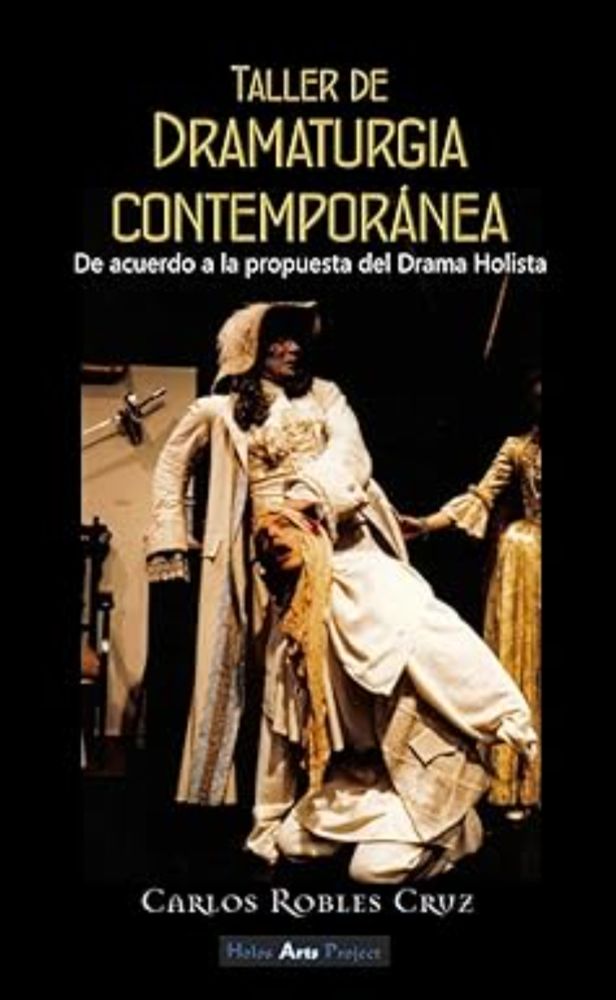 Amazon.com: Taller de Dramaturgia Contemporánea: De acuerdo a la propuesta del Drama Holista (Spanish Edition) eBook : Robles Cruz, Carlos , Project, Holos Arts: Books