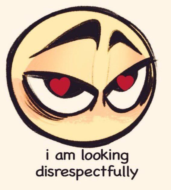 emoji face with heart eyes looking sultry and text reading "i am looking disrespectfully"