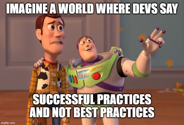 Let’s encourage the term “successful practices” in favor of “best practices”.
