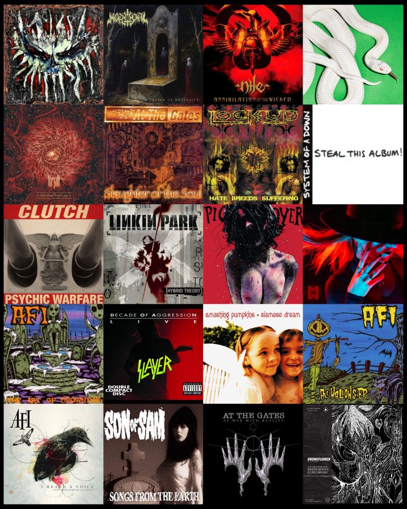 A collage of album sleeves consisting of:

Scarab - Burn After Listening
Mörtual - Altar Of Brutality
Nile - Annihilation Of The Wicked
Deftones - Private Music
Urzah - The Scorching Gaze
At The Gates - Slaughter Of The Soul
Lock Up - Hate Breeds Suffering
System Of A Down - Steal This Album!
Clutch - Psychic Warfare
Linkin Park - Hybrid Theory
Pig Destroyer - Terrifyer
Megan McDuffee - Undercover
AFI - The Art Of Drowing
Slayer - Live: Decade Of Agression
The Smashing Pumpkins - Siamese Dream
AFI - All Hallows EP
AFI - I Heard A Voice Live From Long Beach Arena
Son Of Sam - Songs From The Earth
At The Gates - At War With Reality
Marissa Nadler & Stephen Brodsky - Droneflower