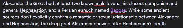 Alexander the Great had at least two known male lovers: his closest companion and general Hephaestion, and a Persian eunuch named Bagoas. While some ancient sources don't explicitly confirm a romantic or sexual relationship between Alexander 