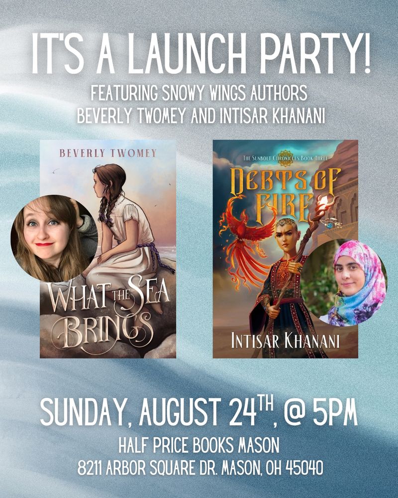 An advertisement for the an author launch party featuring authors Beverly Twomey and Intisar Khanani. The event will be held on Sunday, August 24th @5pm at Half Price Books Mason, 8211 Arbor Square Dr. Mason, OH 45040