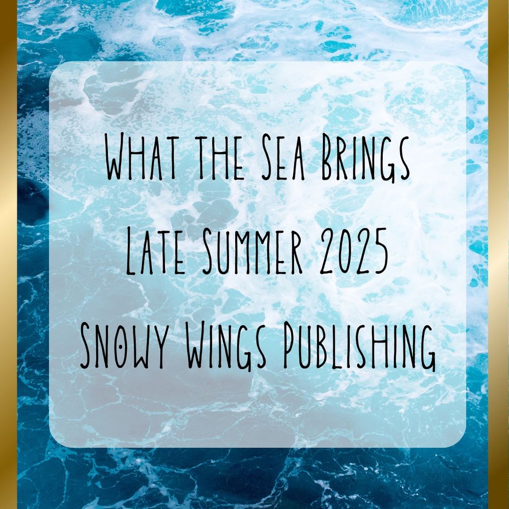 The background is of ocean waves bordered with gold. Text reads, "What the Sea Brings. Late Summer 2025. Snowy Wings Publishing"
