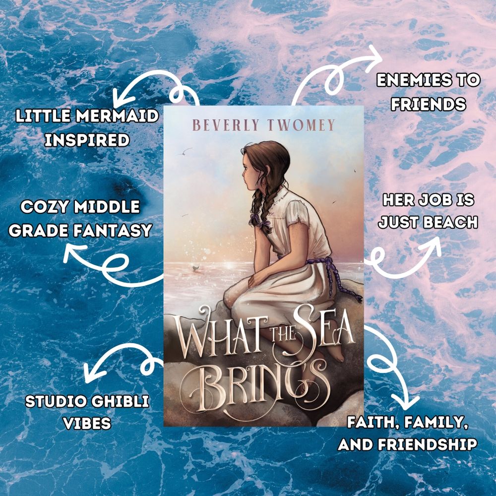The cover of the book, What the Sea Brings, surrounded by arrows pointing to various text. The text reads, Enemies to Friends, Her Job is Just Beach, Faith, Family, and Friendship, Studio Ghibli Vibes, Cozy Middle Grade Fantasy, Little Mermaid Inspired