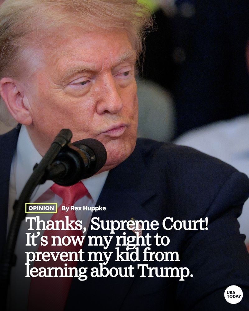 A photo of Donald Trump. Text added to the image reads: "Opinion by Rex Huppke: Thanks, Supreme Court! It’s now my right to prevent my kid from learning about Trump."