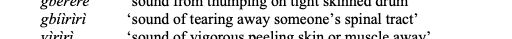 From a list of ideophones... gbíìrìrì 'sound of tearing away someone's spinal tract'