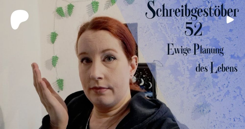 Schreibgestöber [52] – Ewige Planung des Lebens | Zefiiel