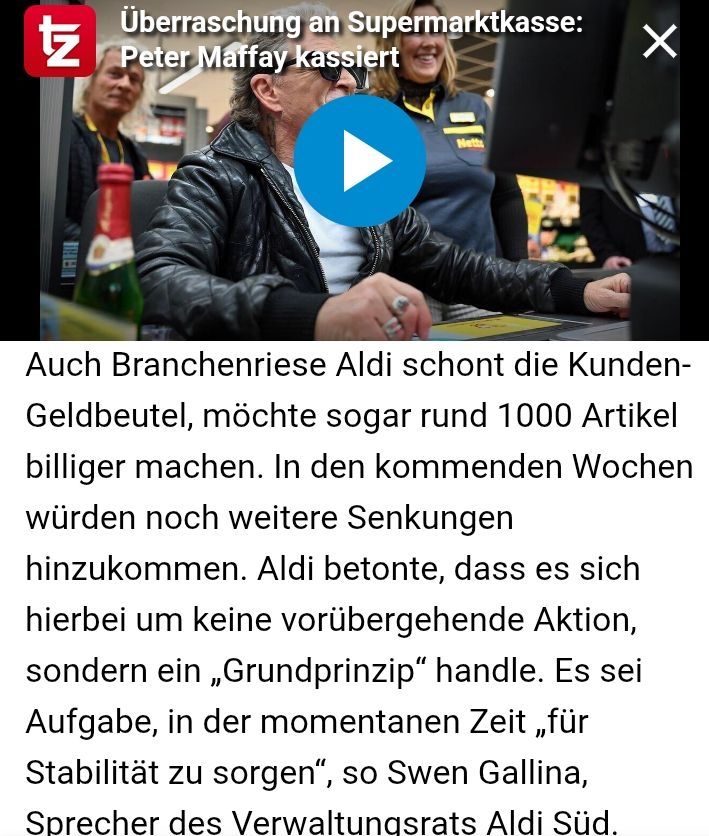 Screenshot tz.de: "Auch Branchenriese Aldi schont die Kunden-Geldbeutel, möchte sogar rund 1000 Artikel billiger machen. In den kommenden Wochen würden noch weitere Senkungen hinzukommen. Aldi betonte, dass es sich hierbei um keine vorübergehende Aktion, sondern ein „Grundprinzip“ handle. Es sei Aufgabe, in der momentanen Zeit „für Stabilität zu sorgen“, so Swen Gallina, Sprecher des Verwaltungsrats Aldi Süd."

https://www.tz.de/muenchen/stadt/preise-rabattwahnsinn-muenchen-edeka-lidl-aldi-senken-93755035.html