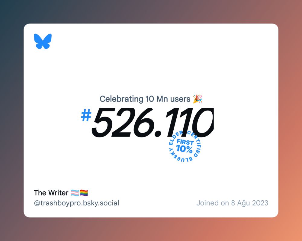 A virtual certificate with text "Celebrating 10M users on Bluesky, #526.110, The Writer 🏳️‍⚧️🏳️‍🌈 ‪@trashboypro.bsky.social‬, joined on 8 Ağu 2023"