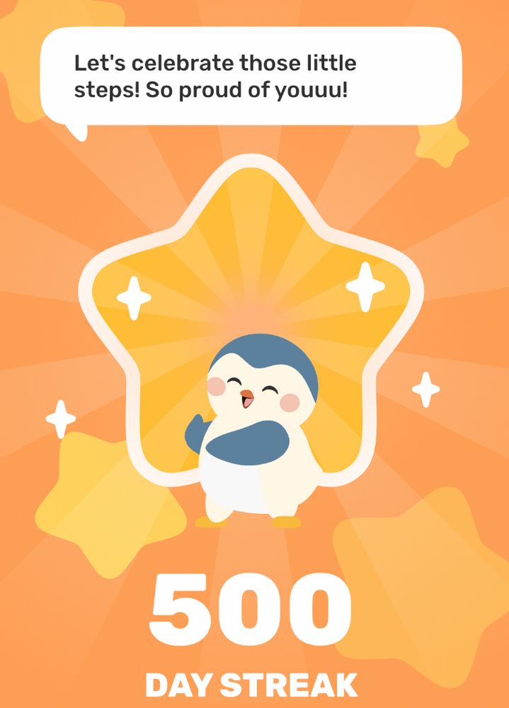 Cartoon finch saying Let’s celebrate those little steps! So proud of youuuu! The finch has a blue head and white body with orange background with lighter orange stars and the words 500 Day streak. 