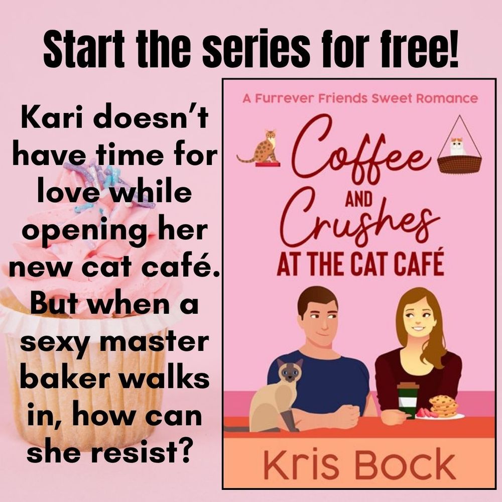 A book cover titled Coffee and Crushes at the Cat Café has a man and a woman looking at each other with flirty expressions. She has coffee and a plate of cookies. A Siamese cat sits in front of him. The author is Kris Bock. Text says: Start the series for free! Kari doesn’t have time for love when she’s opening her new cat café. But when a sexy master baker walks in, how can she resist?