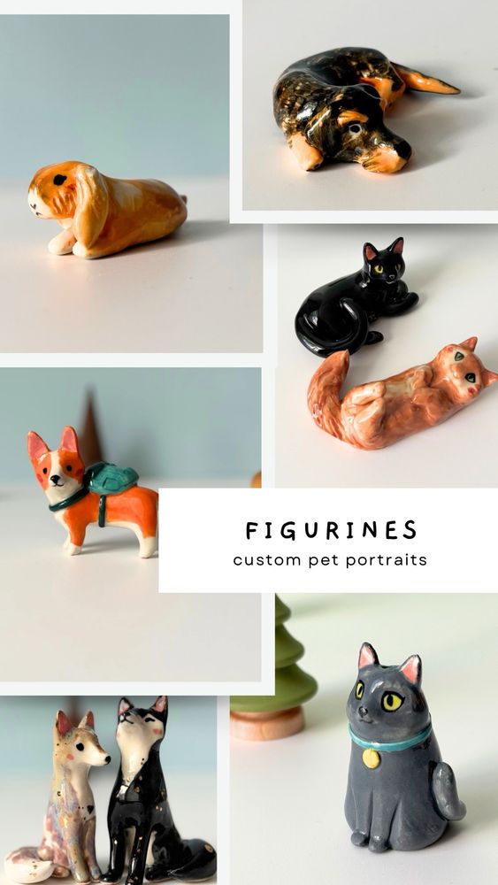 FIGURINES
custom pet portraits orders open 