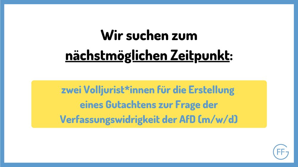 Wir suchen zum nächstmöglichen Zeitpunkt: zwei Volljurist*innen für die Erstellung eines Gutachtens zur Frage der Verfassungswidrigkeit der AfD (m/w/d)