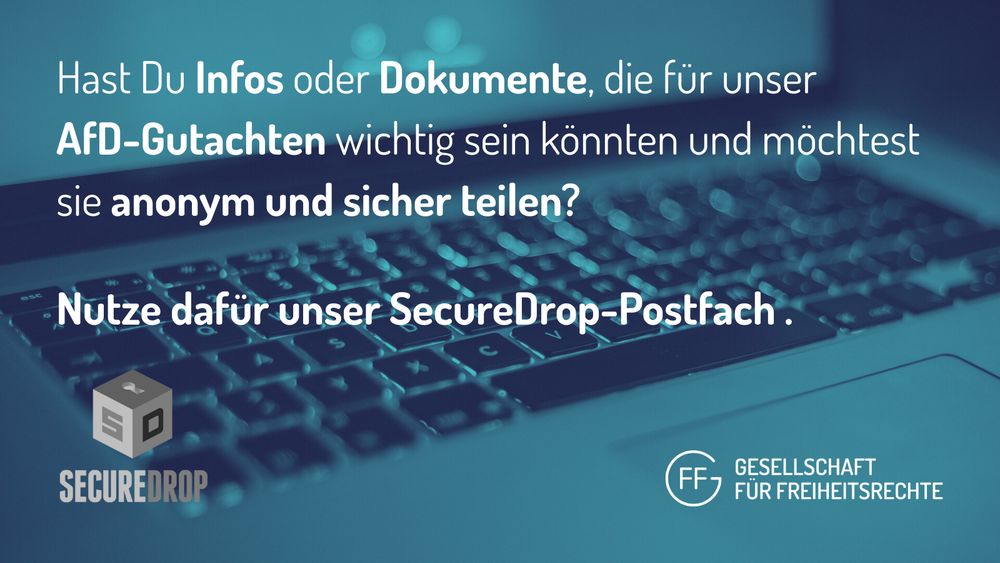 Das Sharepic zeigt im Hintergrund das Bild eines aufgeklappten Laptops. Davor der Text: "Hast du Infos oder Dokumente, die für unser AfD-Gutachten wichtig sein könnten und möchtest sie anonym und sicher teilen? Nutze dafür unser SecureDrop-Postfach." Am unteren Bildrand stehen die Logos von SecureDrop und der GFF.