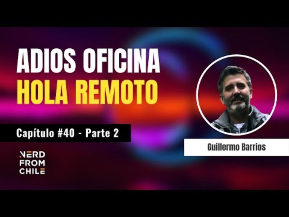Nerd From Chile Podcast #40: Guillermo Barrios (iunta) - Parte 2