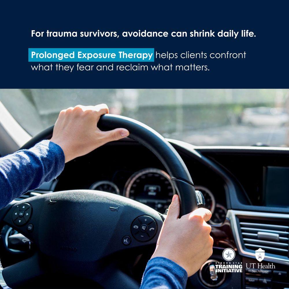 Close-up view of a person's hands on a steering wheel, symbolizing confronting fears with text above that reads "For trauma survivors, avoidance can shrink daily life.
Prolonged Exposure Therapy helps clients confront what they fear and reclaim what matters." Logos displayed for STRONG STAR Training Initiative and UT Health San Antonio.