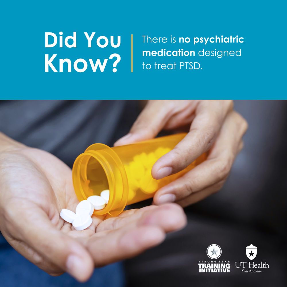 Graphic that reads, "Did You Know? There is no psychiatric medication designed to treat PTSD." Image shows a person holding a prescription bottle and pills, with logos for UT Health San Antonio and STRONG STAR Training Initiative at the bottom.