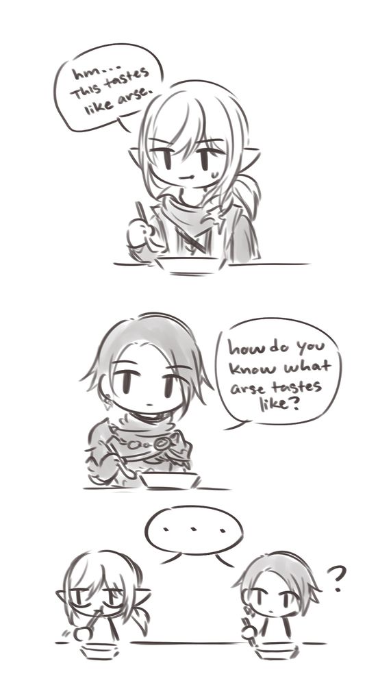 Estinien: hm... This tastes like arse. (as in it's bad)
Zero: how do you know what arse tastes like? 
Estinien and Zero: ...
Zero looking at him: ?