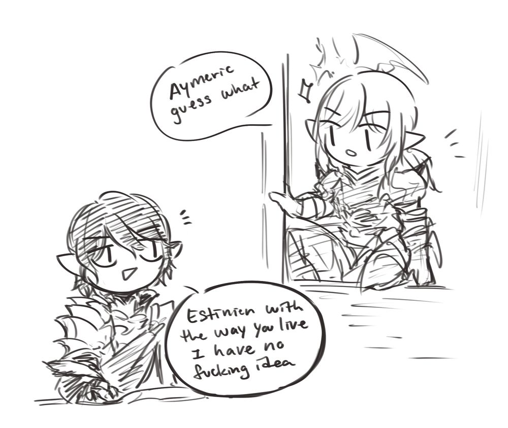 Estinien kneeling against Aymeric's window area I guess: Aymeric guess what
Aymeric looking up from his work: Estinien with the way you live I have no fucking idea 