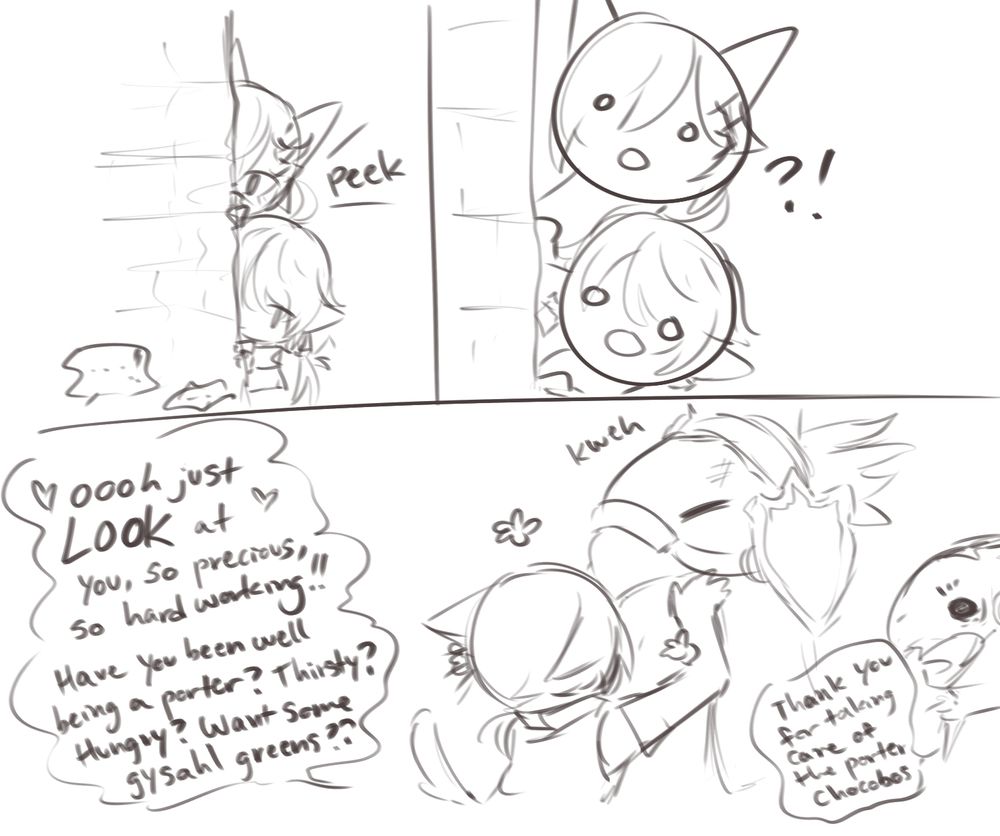 G'raha and Alisaie peek around a corner and both of them have blank faces of surprise
Ark petting a chocobo: oooh just LOOK at you, so precious, so hard working!! Have you been well being a porter? Thirsty? Hungry? Want some gysahl greens?? 
Chocobo: kweh
Porter: Thank you for taking care of the porter chocobos