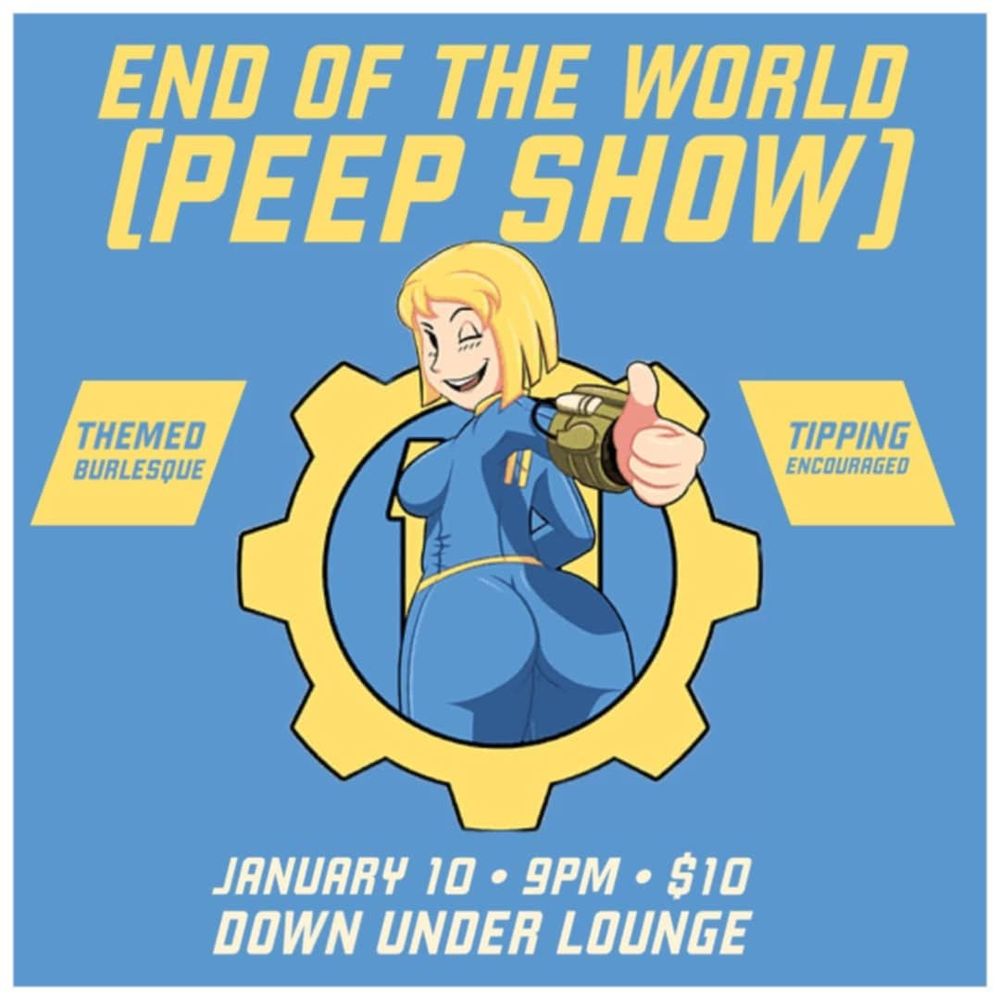 A burlesque show poster. Blue background with a blond woman in a fallout vault uniform in the center. Yellow lettering at the top saying End Of The World Peep Show. White lettering on bottom saying January 10, 9pm, $10, Down Under Lounge 