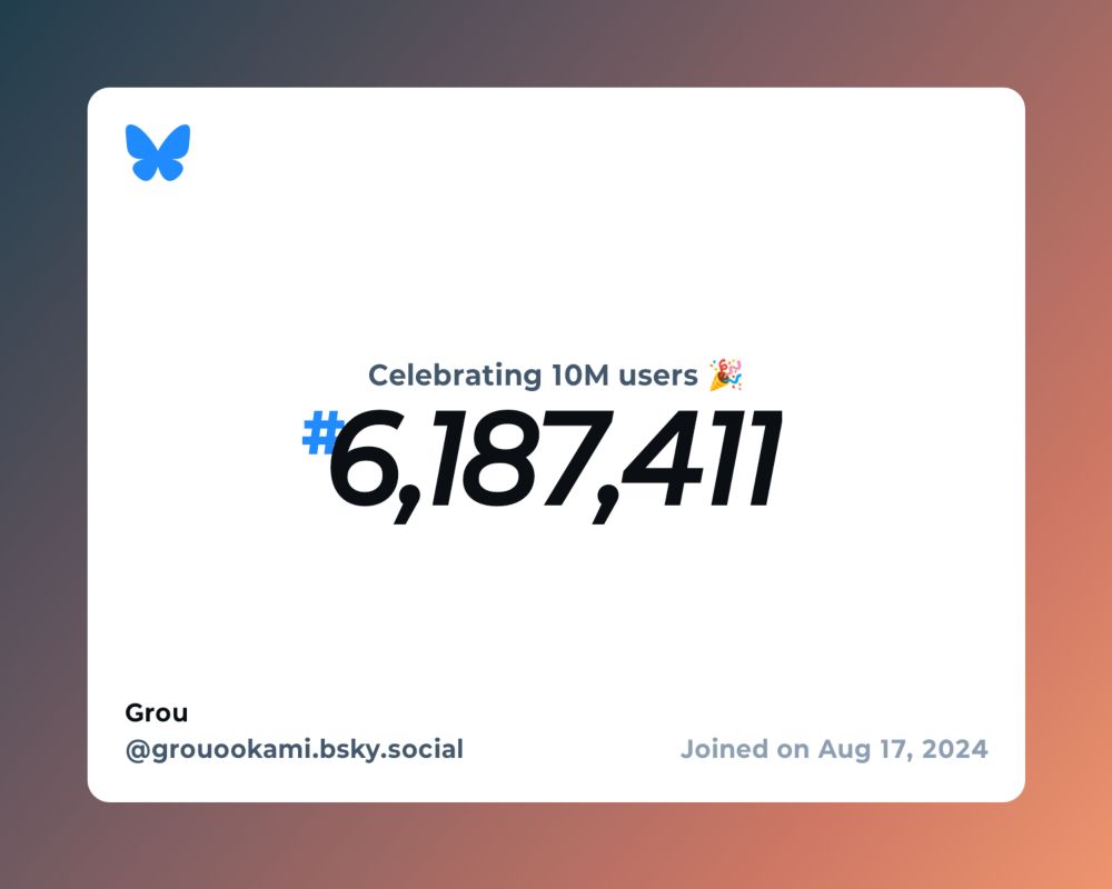 A virtual certificate with text "Celebrating 10M users on Bluesky, #6,187,411, Grou ‪@grouookami.bsky.social‬, joined on Aug 17, 2024"