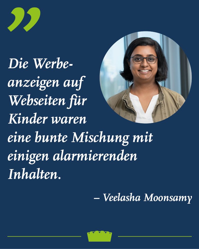 Blaue Fläche, auf der in weißer Schrift ein Zitat steht von Veelasha Moonsamy: "Die Werbeanzeigen auf Webseiten für Kinder waren eine bunte Mischung mit einigen alamierenden Inhalten." Daneben in einem Kreis ein Portraitfoto der Forscherin.