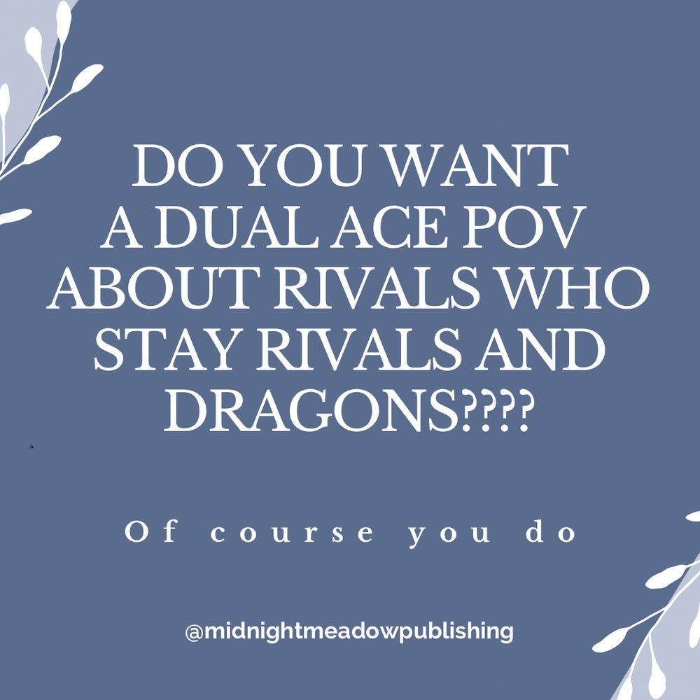 Do you want a dual ace POV about rivals who stay rivals and dragons? 

Of course you do. 

@midnightmeadowpublishing 

Blue background with white and grey floral corners 