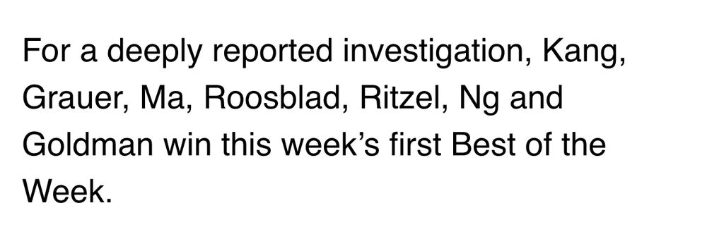 For a deeply reported investigation, Kang, Grauer, Ma, Roosblad, Ritzel, Ng and Goldman win this week's first Best of the Week.