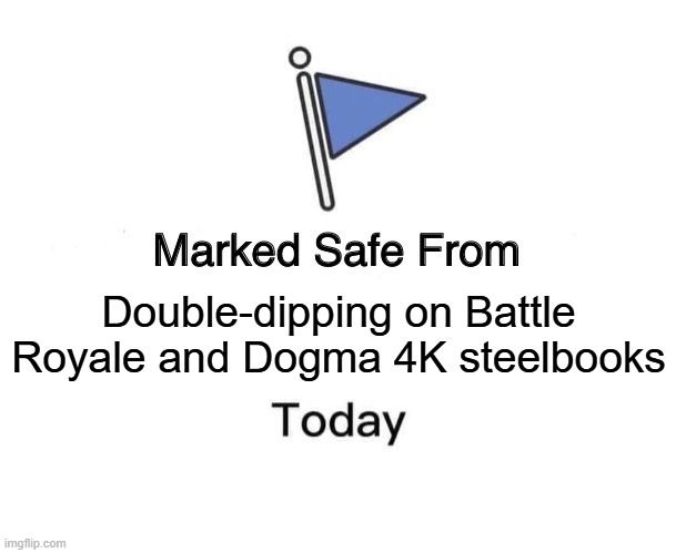 Image shows a blue safety flag above the words "Marked safe from double-dipping on BATTLE ROYALE and DOGMA 4K steelbooks Today."